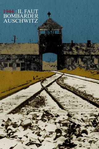 1944: Should We Bomb Auschwitz?